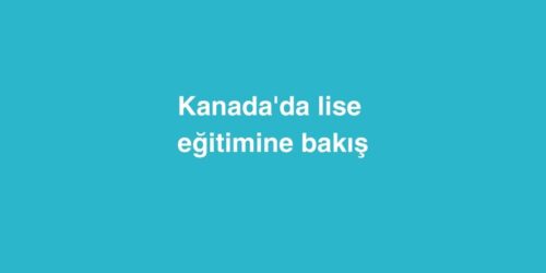 Kanada'da Lise Eğitimine Bakış 517 kanadada lise egitimine bakis 500x250 1
