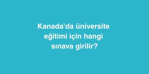 Kanada'da Üniversite Eğitimi İçin Hangi Sınava Girilir? 529 kanadada universite egitimi icin hangi sinava girilir 500x250 1