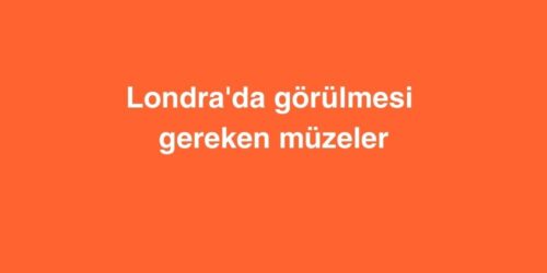 Londra'da Görülmesi Gereken Müzeler 19 londrada gorulmesi gereken muzeler 500x250 1