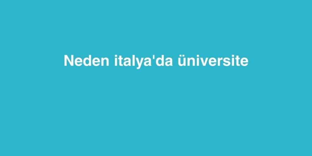 neden italyada universite 1024x512 1