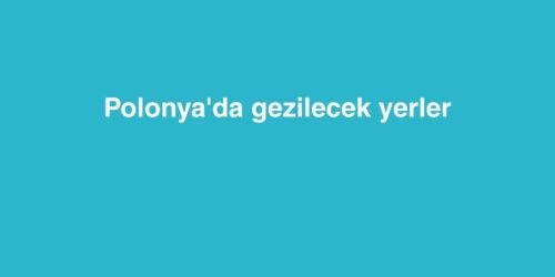 Polonya'da Gezilecek Yerler 507 polonyada gezilecek yerler 500x250 1