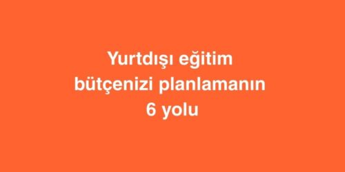 Yurtdışı Eğitim Bütçenizi Planlamanın 6 Yolu 538 yurtdisi egitim butcenizi planlamanin 6 yolu 2 500x250 1
