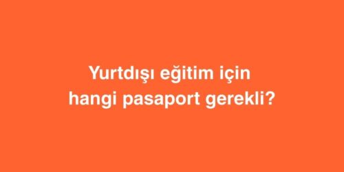 Yurtdışı Eğitim için Hangi Pasaport Gerekli? 518 yurtdisi egitim icin hangi pasaport gerekli 500x250 1