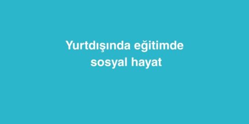 Yurtdışında Eğitimde Sosyal Hayat 503 yurtdisinda egitimde sosyal hayat 500x250 1