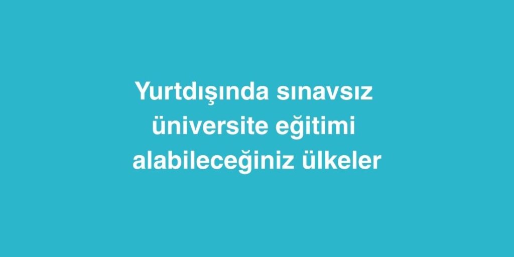 Yurtdışında Sınavsız Üniversite Eğitimi Alabileceğiniz Ülkeler 1 yurtdisinda sinavsiz universite egitimi alabileceginiz ulkeler 1024x512 1