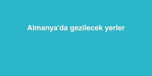 Almanya'da Gezilecek Yerler 471 almanyada gezilecek yerler 500x250 1