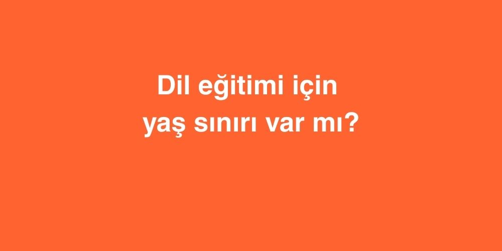 dil egitimi icin yas siniri var mi 1