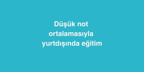 Düşük Not Ortalamasıyla Yurtdışında Eğitim 459 dusuk not ortalamasiyla yurtdisinda egitim 500x250 1