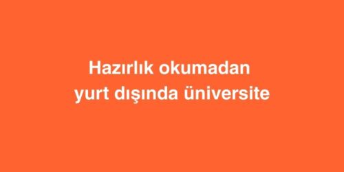 Hazırlık Okumadan Yurt Dışında Üniversite 460 hazirlik okumadan yurt disinda universite 500x250 1