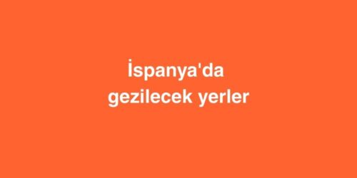 ispanyada gezilecek yerler 500x250 1