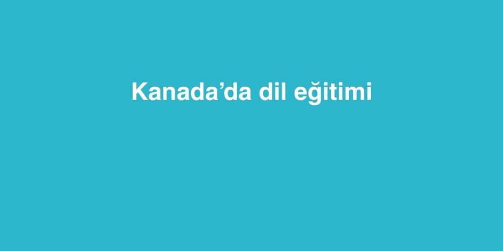 Kanada’da Dil Eğitimi 1 kanadada dil egitimi 1024x512 1
