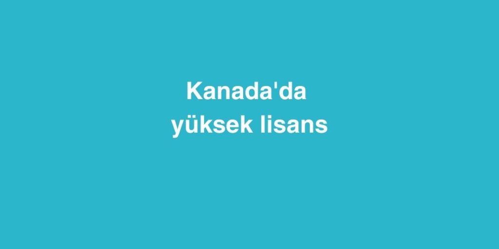 Kanada'da Yüksek Lisans 1 kanadada yuksek lisans 2 1024x512 1