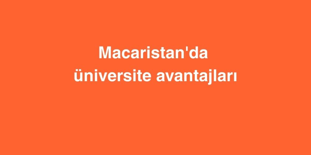 macaristanda universite avantajlari 1