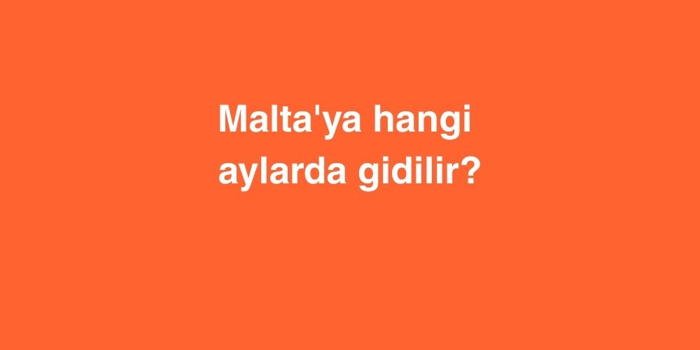 maltaya hangi aylarda gidilir 1
