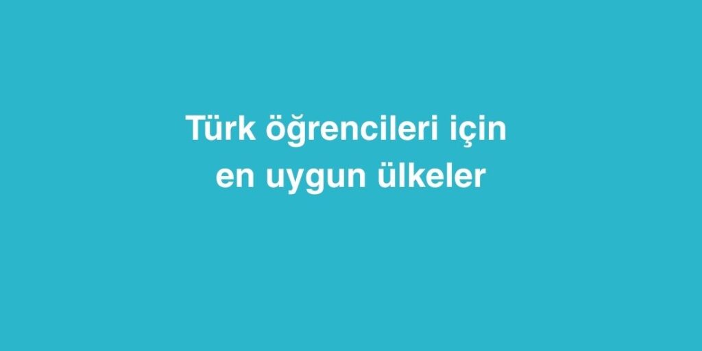 Türk Öğrencileri İçin En Uygun Ülkeler 1 turk ogrencileri icin en uygun ulkeler 1024x512 1