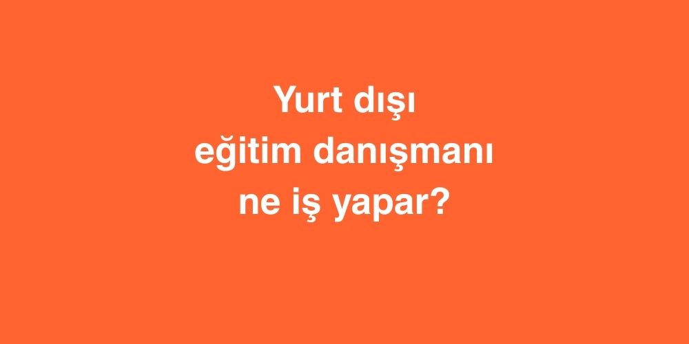 Yurt dışı Eğitim Danışmanı Ne İş Yapar? 1 yurt disi egitim danismani ne is yapar 1