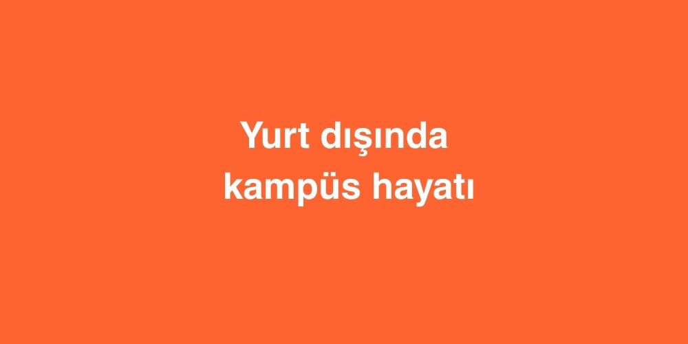 yurt disinda kampus hayati 1