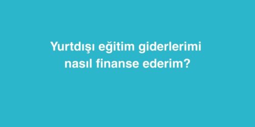 Yurtdışı Eğitim Giderlerimi Nasıl Finanse Ederim? 15 yurtdisi egitim giderlerimi nasil finanse ederim 2 500x250 1
