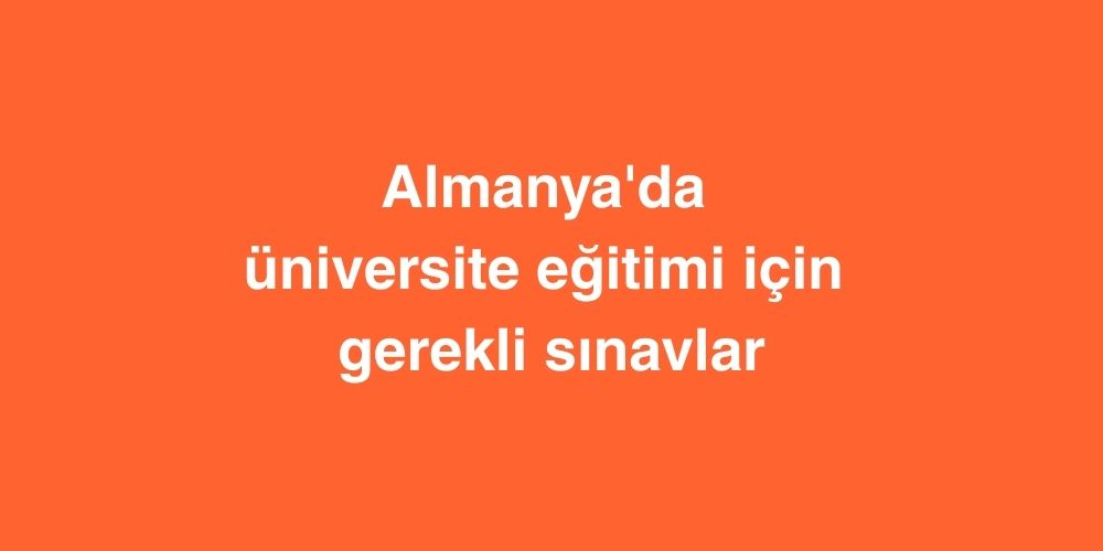 Almanya'da Üniversite Eğitimi İçin Gerekli Sınavlar 1 almanyada universite egitimi icin gerekli sinavlar 1