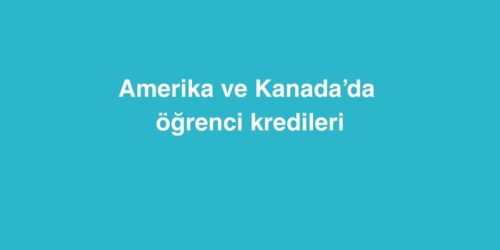 Amerika ve Kanada’da Öğrenci Kredileri 15 amerika ve kanadada ogrenci kredileri 500x250 1