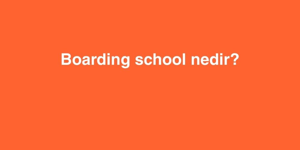 Boarding School Nedir? 1 boarding school nedir 1 1
