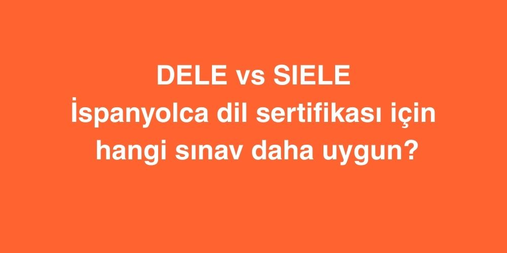 DELE vs SIELE: İspanyolca Dil Sertifikası İçin Hangi Sınav Daha Uygun? 1 dele vs siele ispanyolca dil sertifikasi icin hangi sinav daha uygun 1