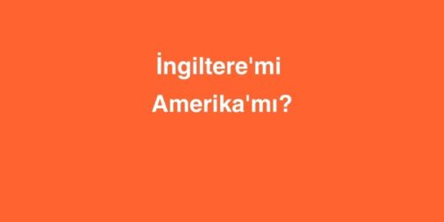 İngiltere'mi Amerika'mı? 420 ingilteremi amerikami 500x250 1