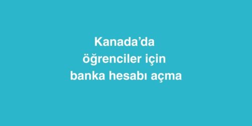 Kanada’da Öğrenciler İçin Banka Hesabı Açma 425 kanadada ogrenciler icin banka hesabi acma 500x250 1