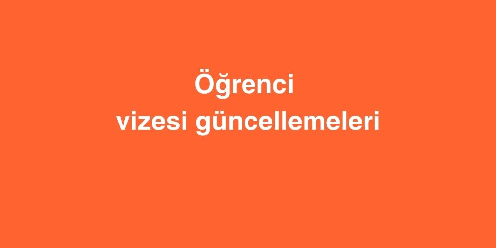 ogrenci vizesi guncellemeleri 1