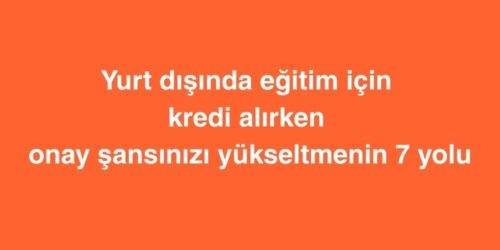 Yurt Dışında Eğitim İçin Kredi Alırken Onay Şansınızı Yükseltmenin 7 Yolu 416 yurt disinda egitim icin kredi alirken onay sansinizi yukseltmenin 7 yolu 500x250 1
