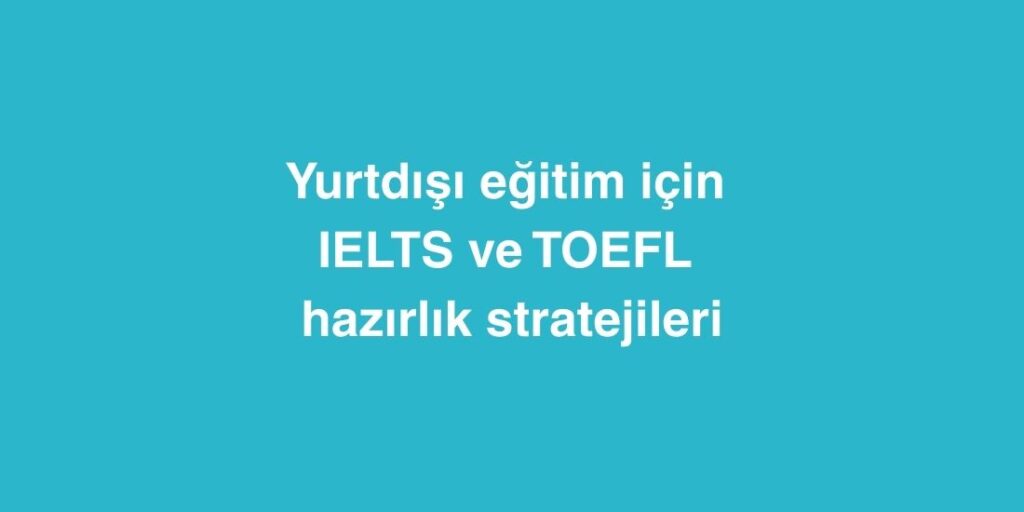 yurtdisi egitim icin ielts ve toefl hazirlik stratejileri 1024x512 1