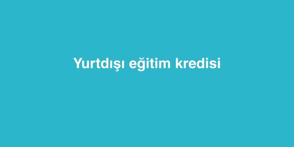 Yurtdışı Eğitim Kredisi 1 yurtdisi egitim kredisi 1024x512 1
