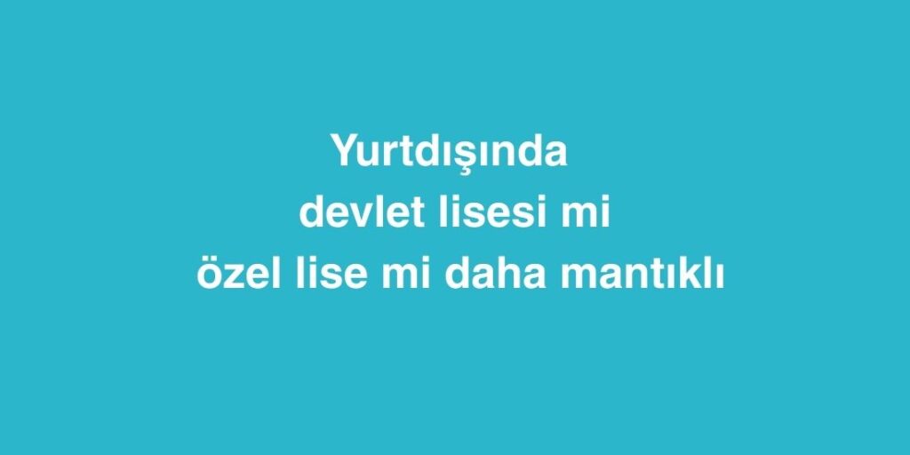 yurtdisinda devlet lisesi mi ozel lise mi daha mantikli 1024x512 1