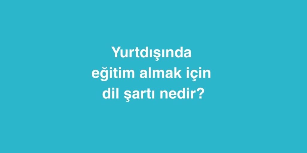 yurtdisinda egitim almak icin dil sarti nedir 1 1024x512 1