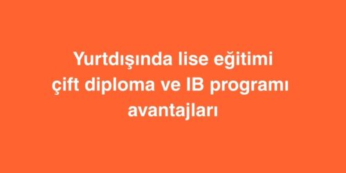 Yurtdışında Lise Eğitimi: Çift Diploma ve IB Programı Avantajları 450 yurtdisinda lise egitimi cift diploma ve ib programi avantajlari 3 500x250 1