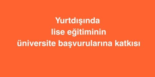 Yurtdışında Lise Eğitiminin Üniversite Başvurularına Katkısı 430 yurtdisinda lise egitiminin universite basvurularina katkisi 500x250 1