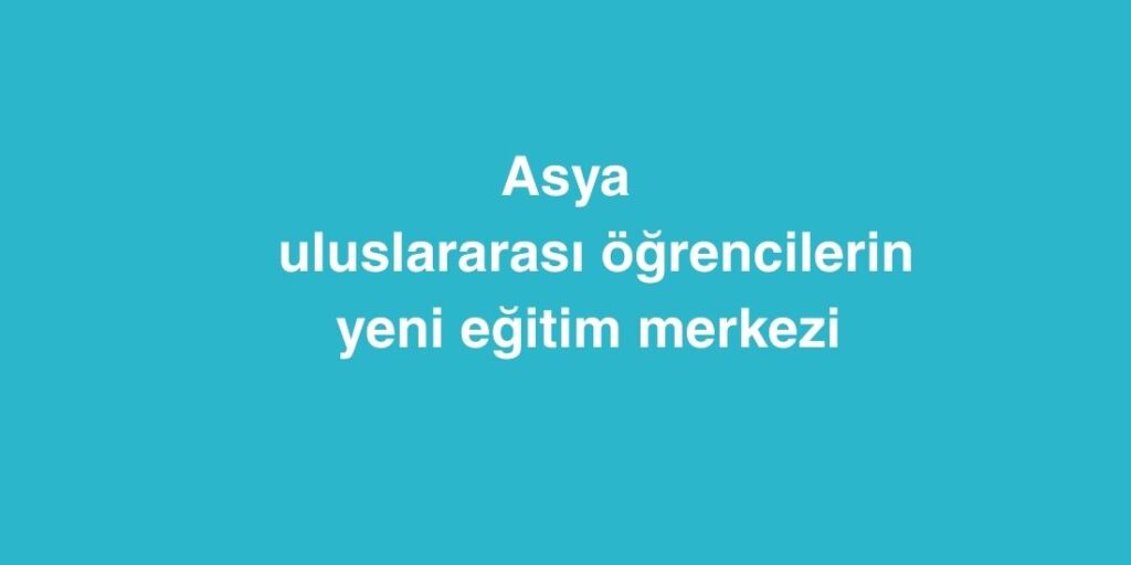 Asya: Uluslararası Öğrencilerin Yeni Eğitim Merkezi 1 asya uluslararasi ogrencilerin yeni egitim merkezi 1 1024x512 1