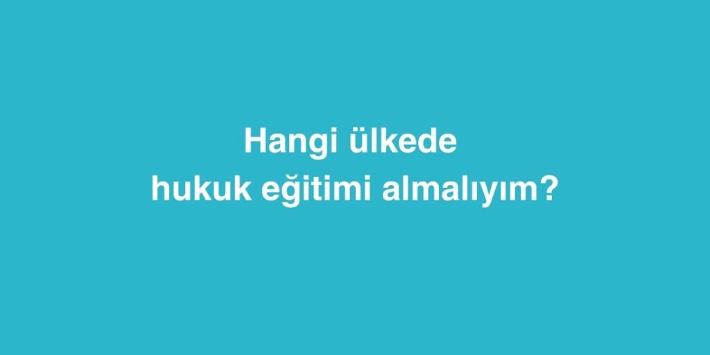 hangi ulkede hukuk egitimi almaliyim 2 1024x512 1
