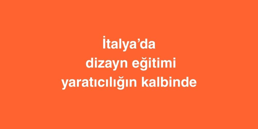 İtalya’da Dizayn Eğitimi: Yaratıcılığın Kalbinde 1 italyada dizayn egitimi yaraticiligin kalbinde 1 1