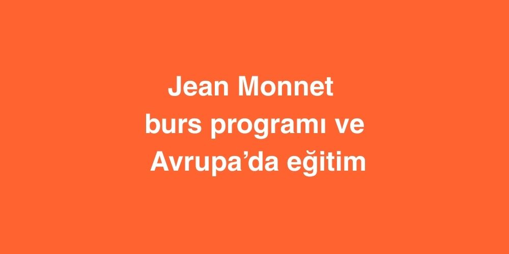 Jean Monnet Burs Programı ile Avrupa’da Eğitim Fırsatları 1 jean monnet burs programi ile avrupada egitim firsatlari 2