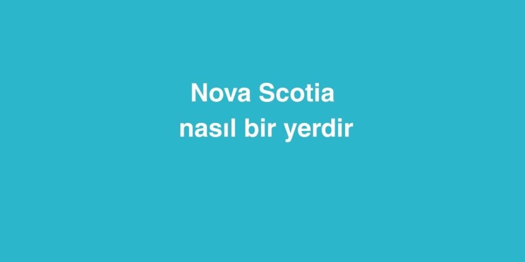 nova scotia nasil bir yerdir 1024x512 1
