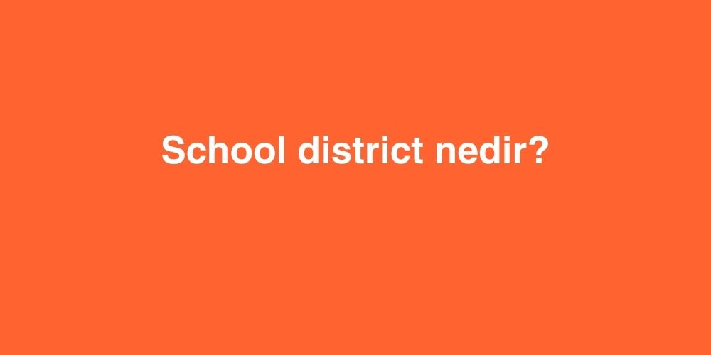 school district nedir 1 1