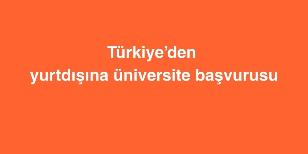 turkiyeden yurtdisina universite basvurusu 1