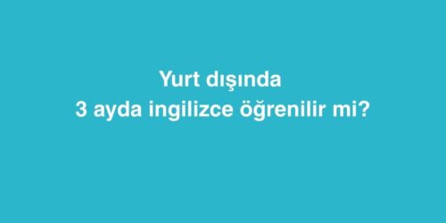 Yurt Dışında 3 Ayda İngilizce Öğrenilir mi? 395 yurt disinda 3 ayda ingilizce ogrenilir mi 1 500x250 1