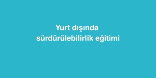 Yurt Dışında Sürdürülebilirlik Eğitimi 393 yurt disinda surdurulebilirlik egitimi 2 500x250 1