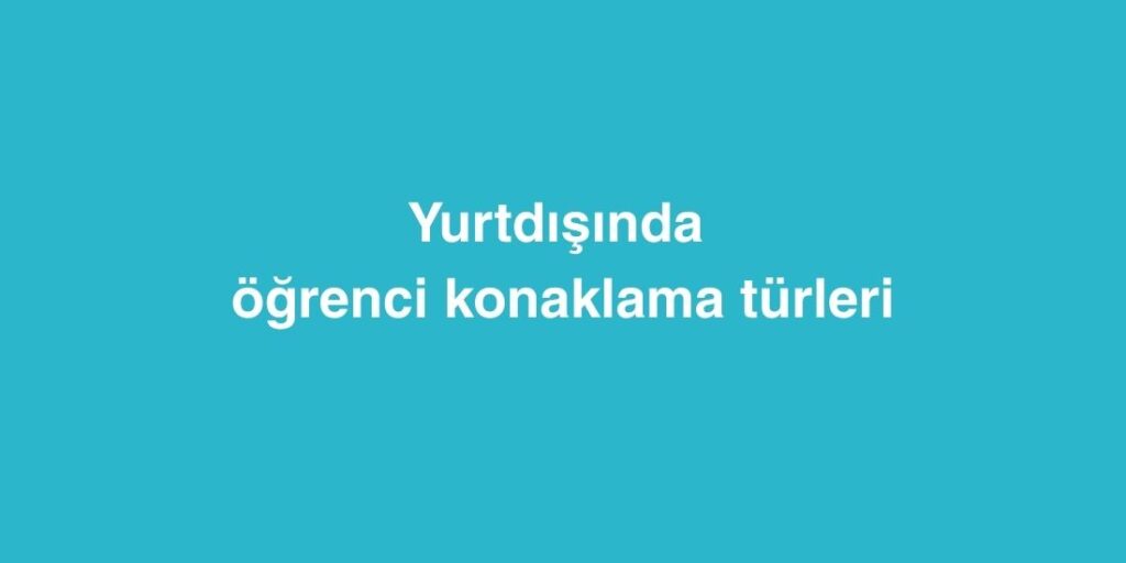 Yurtdışında Öğrenci Konaklama Türleri 1 yurtdisinda ogrenci konaklama turleri 1024x512 1