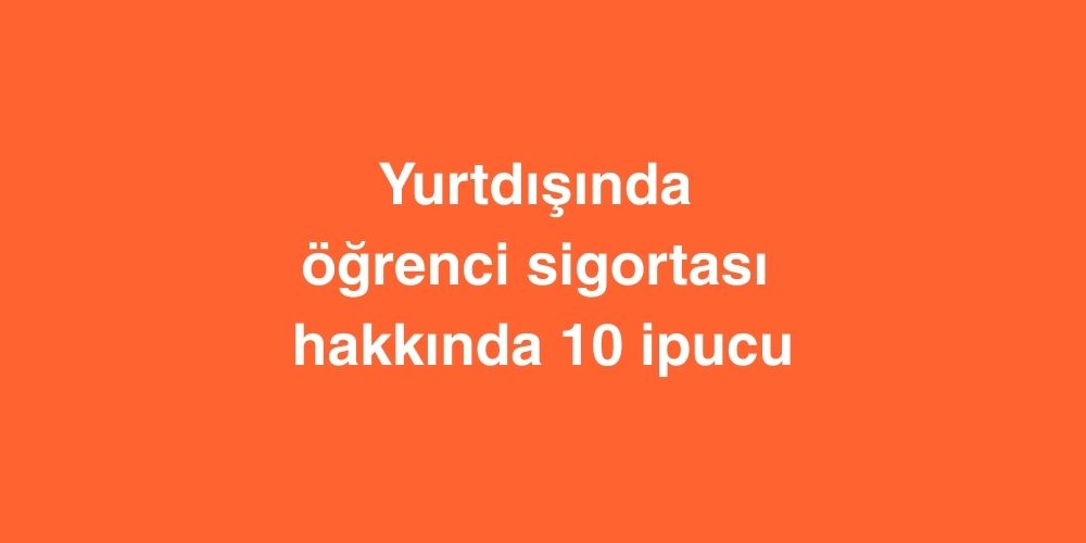 Yurtdışında Öğrenci Sigortası Hakkında 10 İpucu 1 yurtdisinda ogrenci sigortasi hakkinda 10 ipucu 1 1