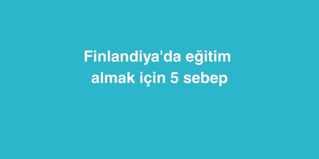 finlandiyada egitim almak icin 5 sebep 1024x512 1