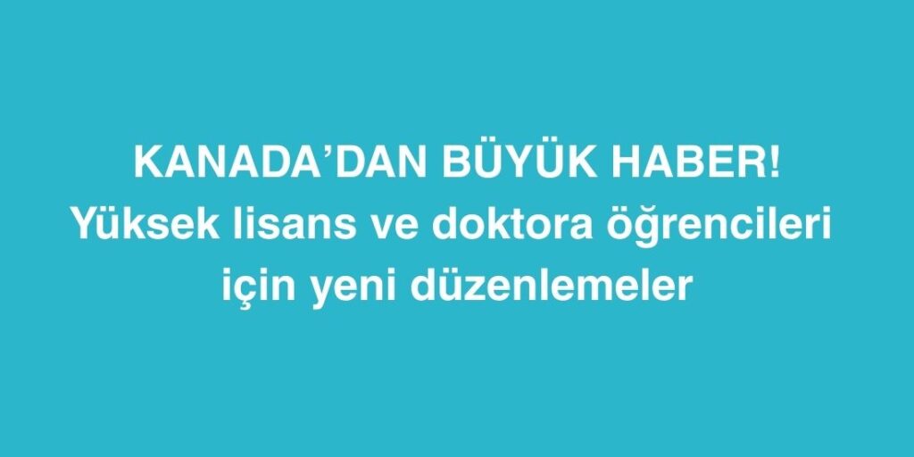 kanadadan buyuk haber yuksek lisans ve doktora ogrencileri icin yeni duzenlemeler 1024x512 1