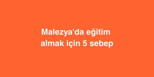 Malezya'da eğitim almak için 5 sebep 330 malezyada egitim almak icin 5 sebep 500x250 1